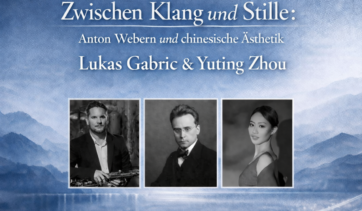 Lukas Gabric &amp; Yuting Zhou: Zwischen Klang &amp; Stille - Anton Webern &amp; chinesische &Auml;sthetik 